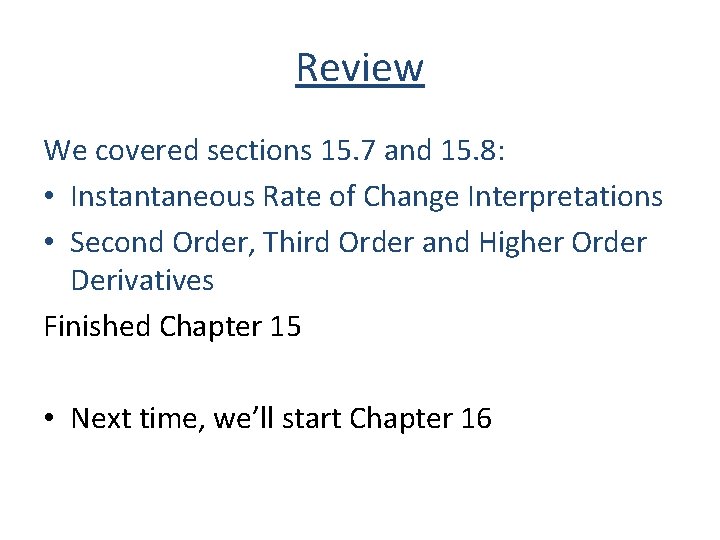 Review We covered sections 15. 7 and 15. 8: • Instantaneous Rate of Change