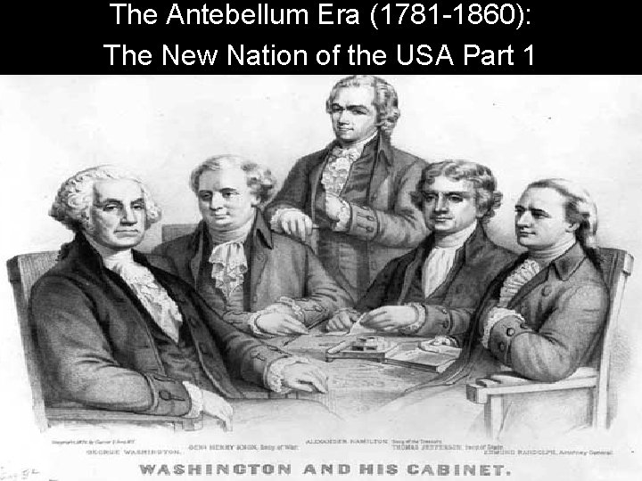 The Antebellum Era (1781 -1860): The New Nation of the USA Part 1 