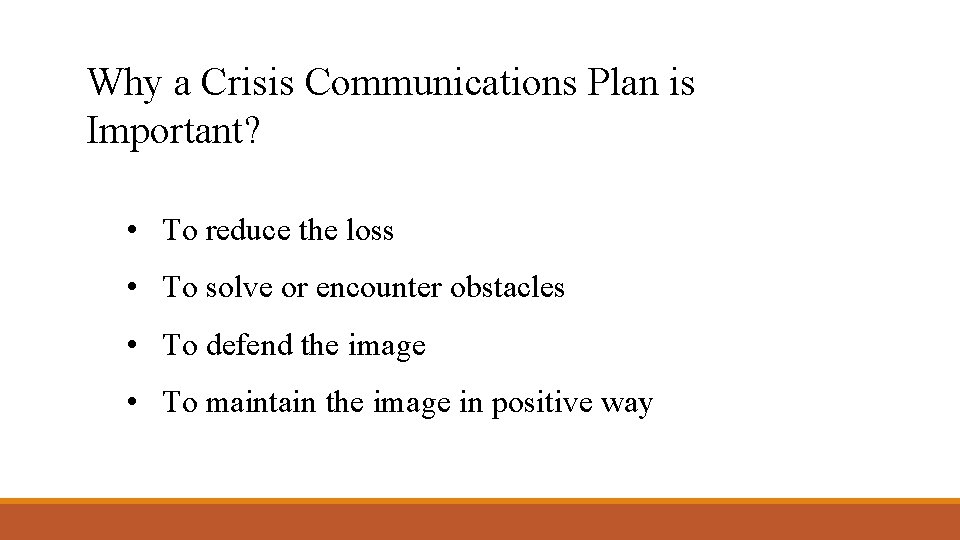 Why a Crisis Communications Plan is Important? • To reduce the loss • To