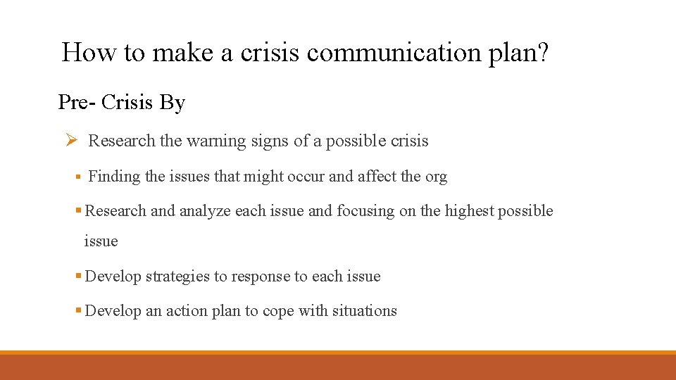 How to make a crisis communication plan? Pre- Crisis By Ø Research the warning