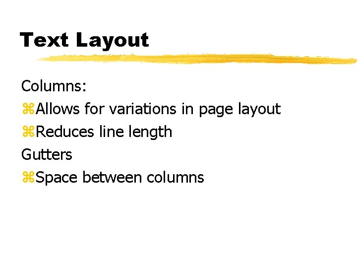 Text Layout Columns: z. Allows for variations in page layout z. Reduces line length