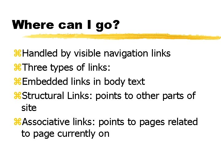 Where can I go? z. Handled by visible navigation links z. Three types of