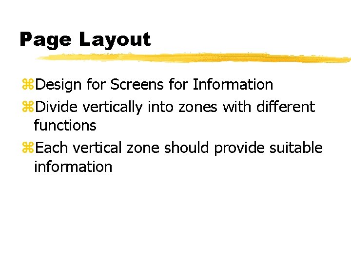Page Layout z. Design for Screens for Information z. Divide vertically into zones with