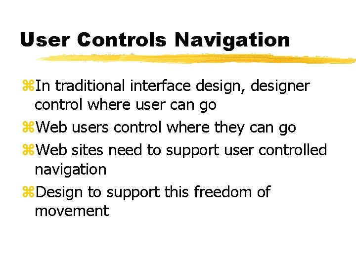 User Controls Navigation z. In traditional interface design, designer control where user can go