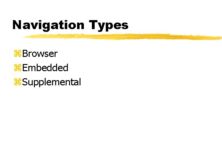 Navigation Types z. Browser z. Embedded z. Supplemental 