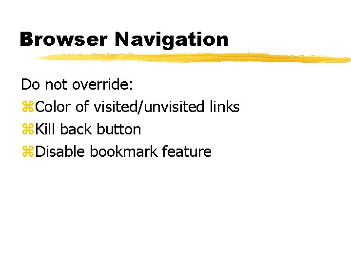 Browser Navigation Do not override: z. Color of visited/unvisited links z. Kill back button