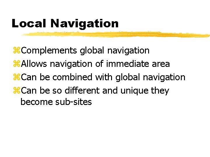 Local Navigation z. Complements global navigation z. Allows navigation of immediate area z. Can