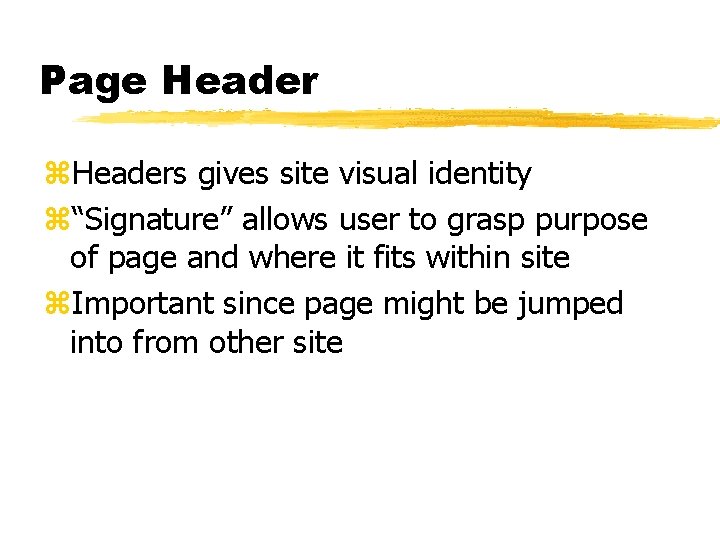 Page Header z. Headers gives site visual identity z“Signature” allows user to grasp purpose