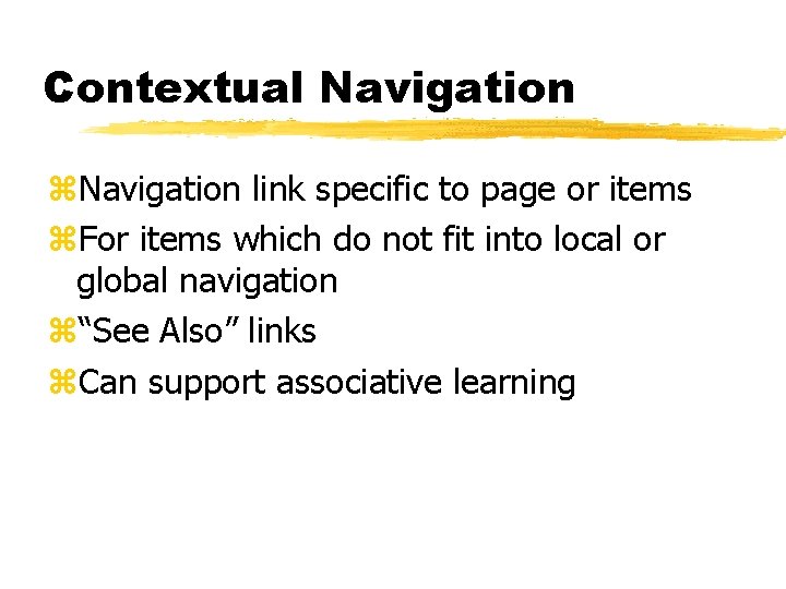 Contextual Navigation z. Navigation link specific to page or items z. For items which