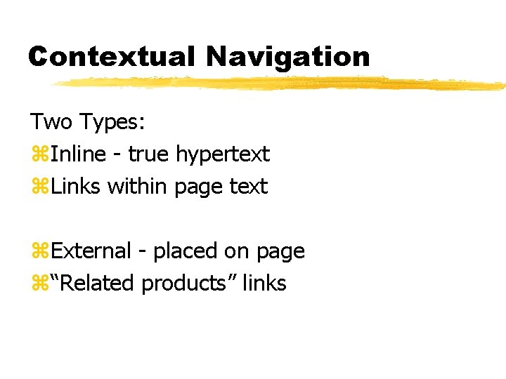 Contextual Navigation Two Types: z. Inline - true hypertext z. Links within page text