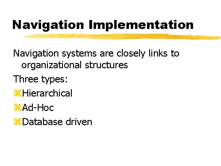 Navigation Implementation Navigation systems are closely links to organizational structures Three types: z. Hierarchical