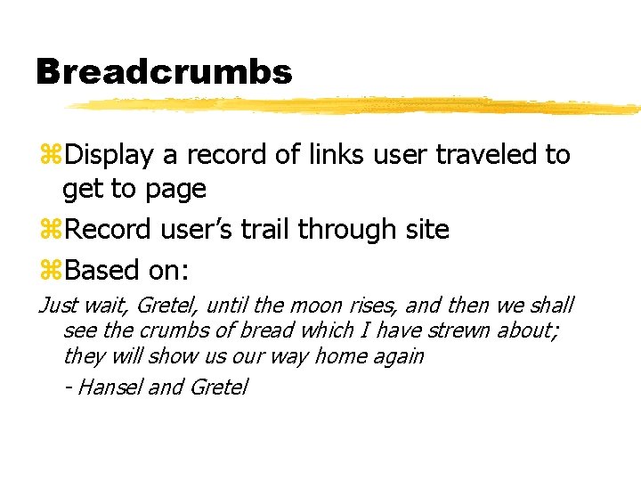 Breadcrumbs z. Display a record of links user traveled to get to page z.