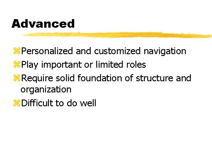 Advanced z. Personalized and customized navigation z. Play important or limited roles z. Require