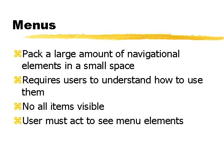 Menus z. Pack a large amount of navigational elements in a small space z.