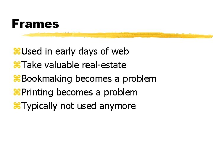 Frames z. Used in early days of web z. Take valuable real-estate z. Bookmaking