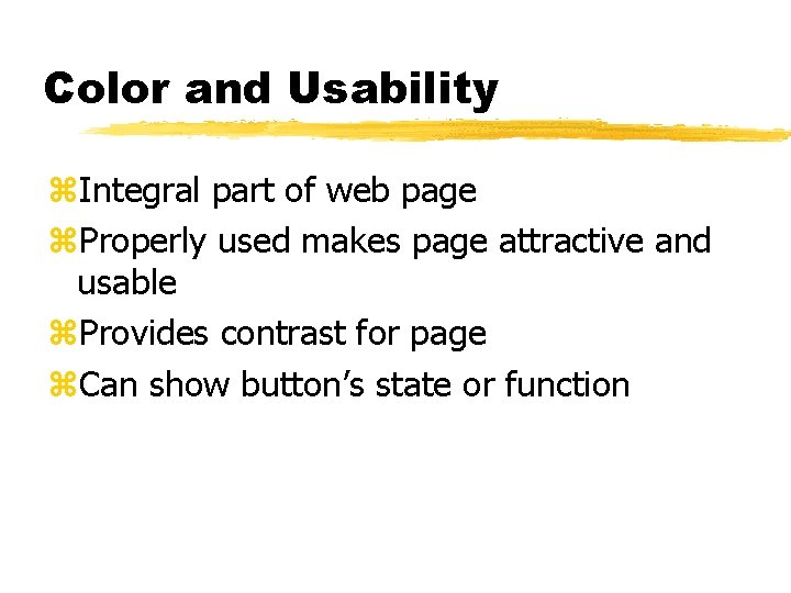 Color and Usability z. Integral part of web page z. Properly used makes page