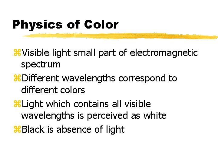 Physics of Color z. Visible light small part of electromagnetic spectrum z. Different wavelengths