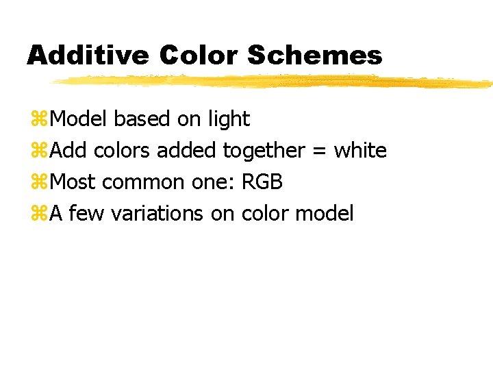 Additive Color Schemes z. Model based on light z. Add colors added together =