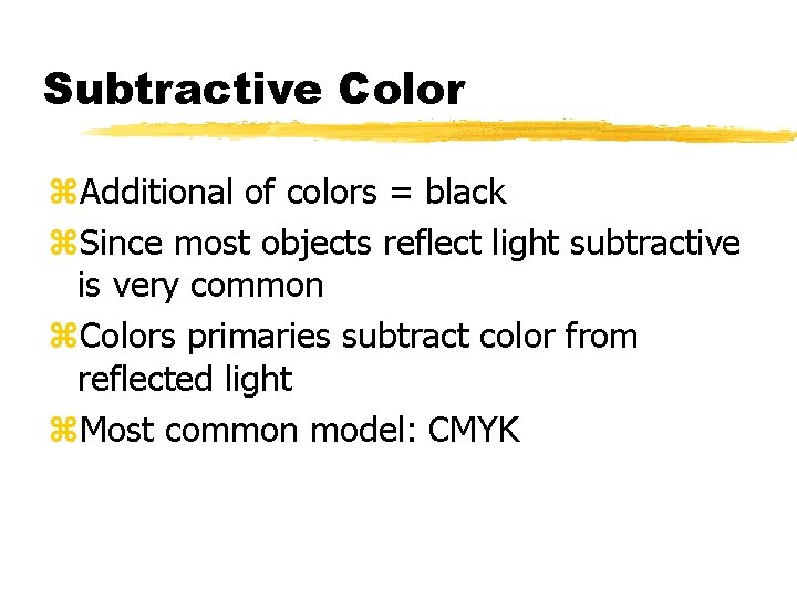 Subtractive Color z. Additional of colors = black z. Since most objects reflect light