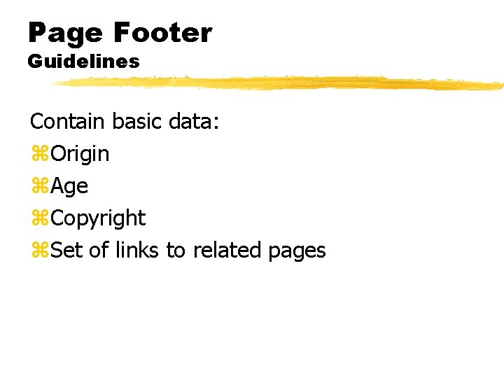 Page Footer Guidelines Contain basic data: z. Origin z. Age z. Copyright z. Set