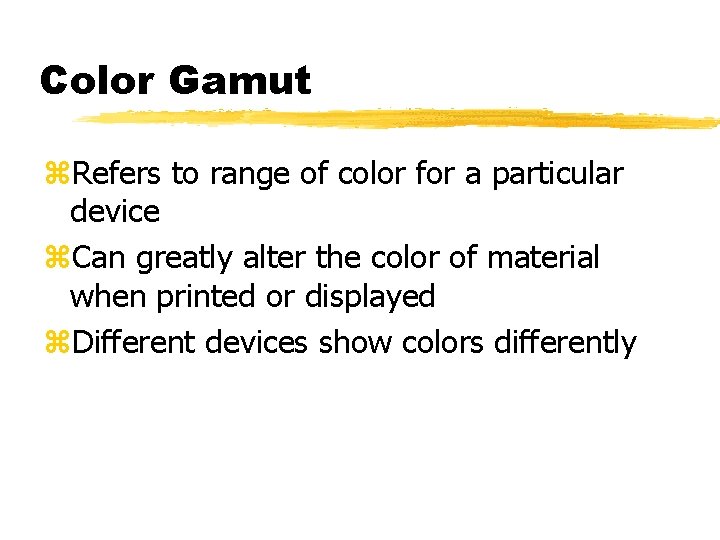 Color Gamut z. Refers to range of color for a particular device z. Can