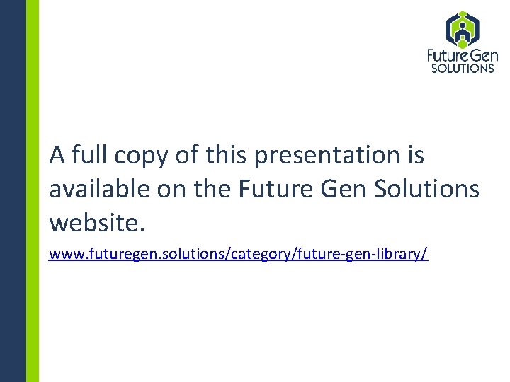 A full copy of this presentation is available on the Future Gen Solutions website.