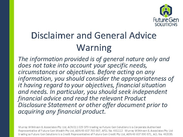 Disclaimer and General Advice Warning The information provided is of general nature only and