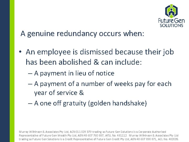 A genuine redundancy occurs when: • An employee is dismissed because their job has