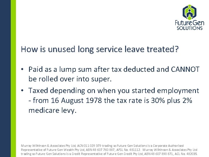 How is unused long service leave treated? • Paid as a lump sum after