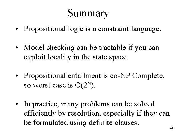 Summary • Propositional logic is a constraint language. • Model checking can be tractable