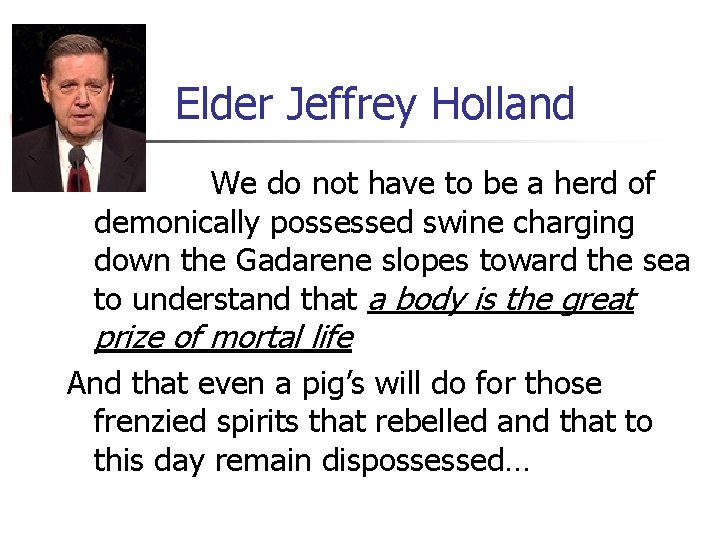 Elder Jeffrey Holland We do not have to be a herd of demonically possessed
