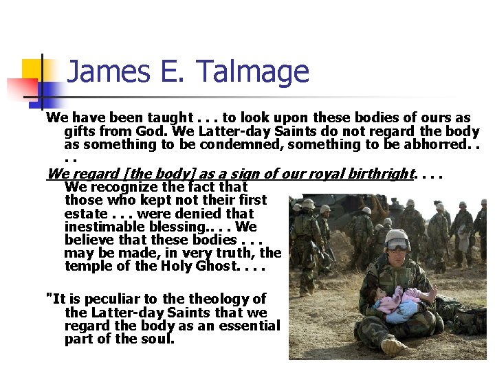 James E. Talmage We have been taught. . . to look upon these bodies