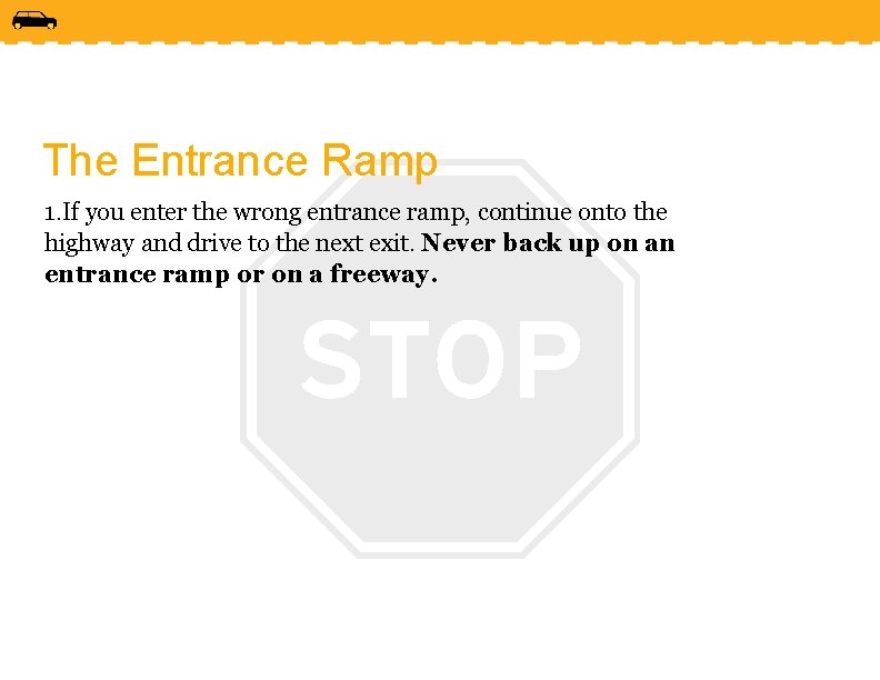 The Entrance Ramp 1. If you enter the wrong entrance ramp, continue onto the