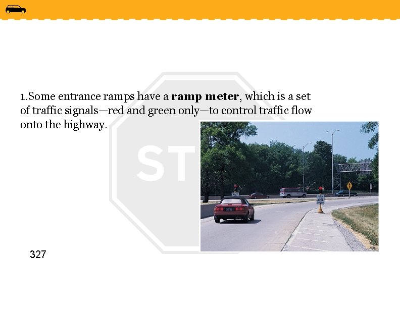 1. Some entrance ramps have a ramp meter, which is a set of traffic