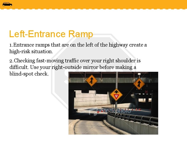 Left-Entrance Ramp 1. Entrance ramps that are on the left of the highway create