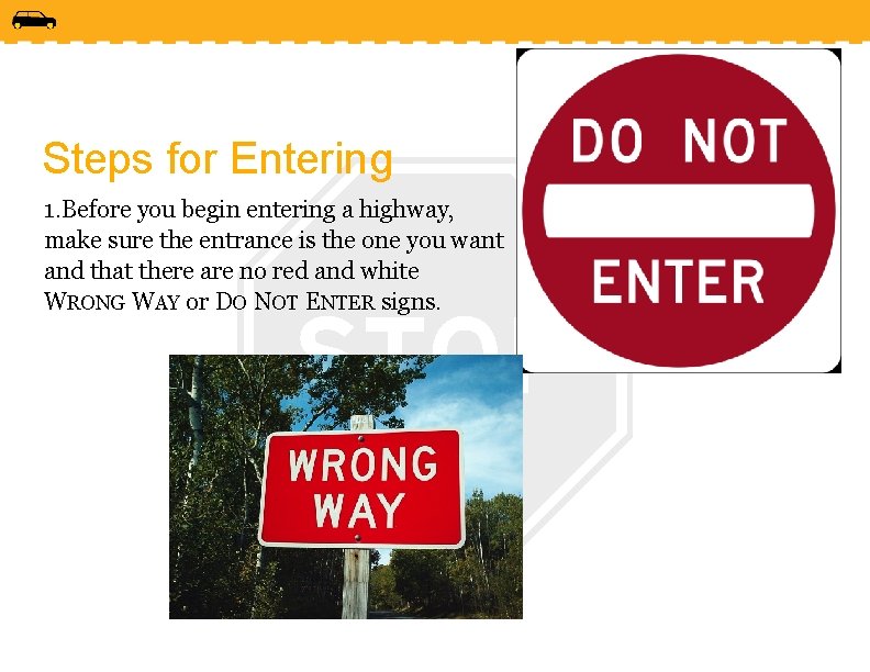 Steps for Entering 1. Before you begin entering a highway, make sure the entrance