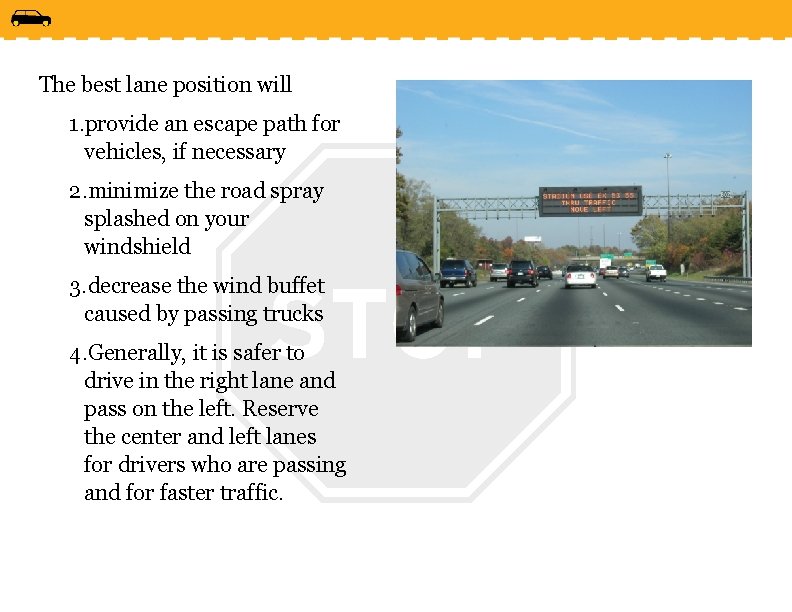 The best lane position will 1. provide an escape path for vehicles, if necessary