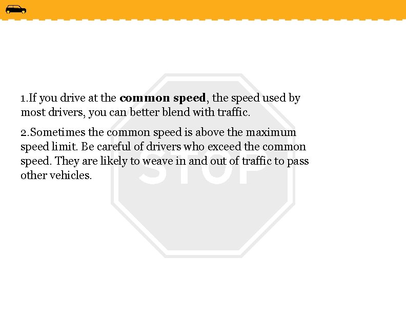 1. If you drive at the common speed, the speed used by most drivers,