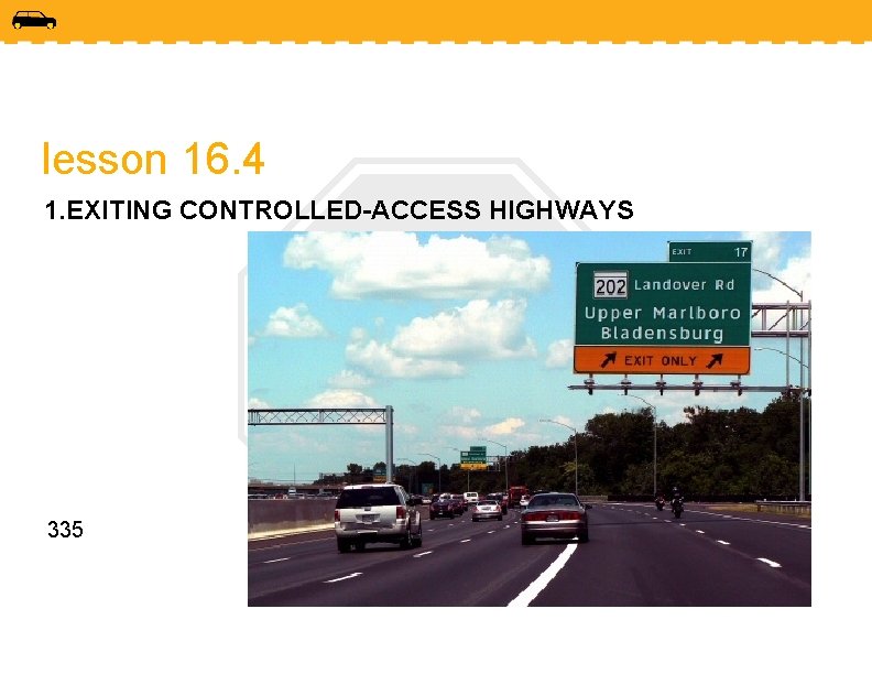 lesson 16. 4 1. EXITING CONTROLLED-ACCESS HIGHWAYS 335 