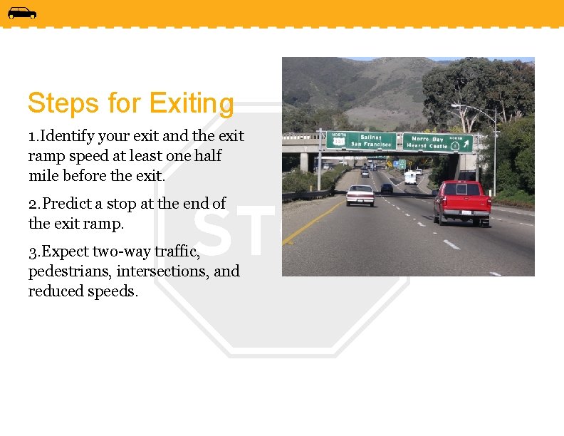 Steps for Exiting 1. Identify your exit and the exit ramp speed at least