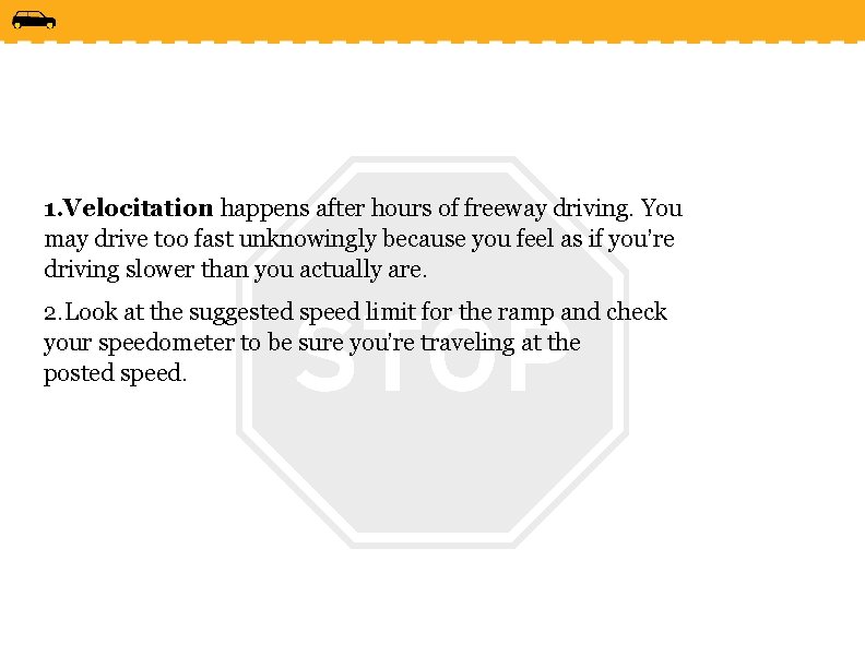 1. Velocitation happens after hours of freeway driving. You may drive too fast unknowingly