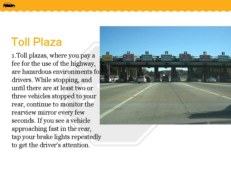 Toll Plaza 1. Toll plazas, where you pay a fee for the use of