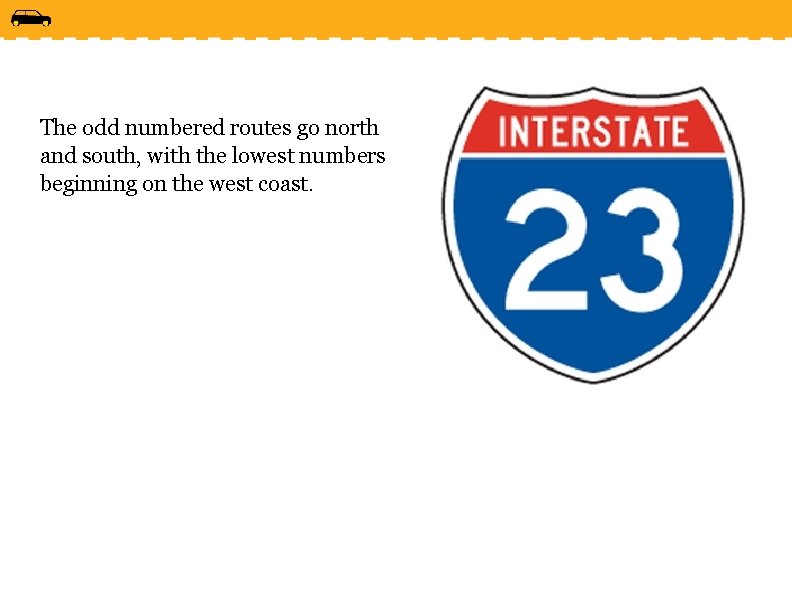 The odd numbered routes go north and south, with the lowest numbers beginning on