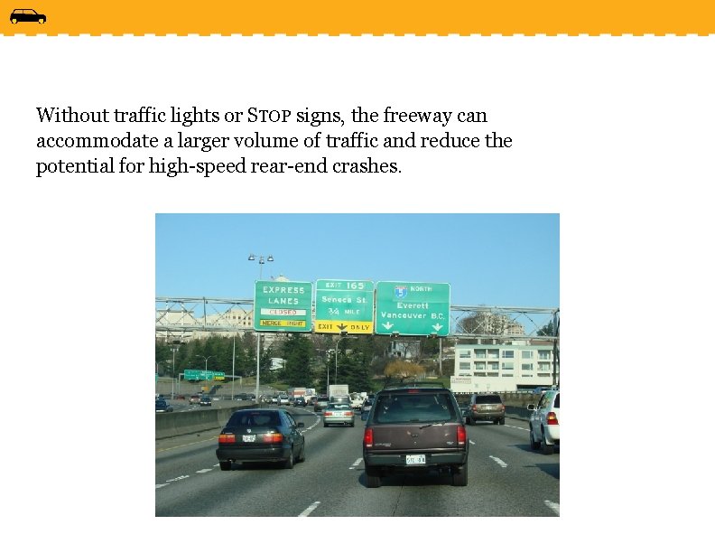 Without traffic lights or STOP signs, the freeway can accommodate a larger volume of