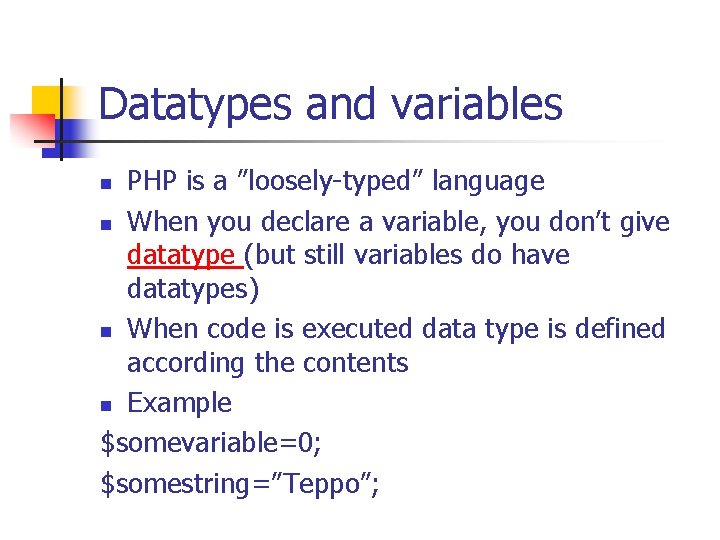 Datatypes and variables PHP is a ”loosely-typed” language n When you declare a variable,