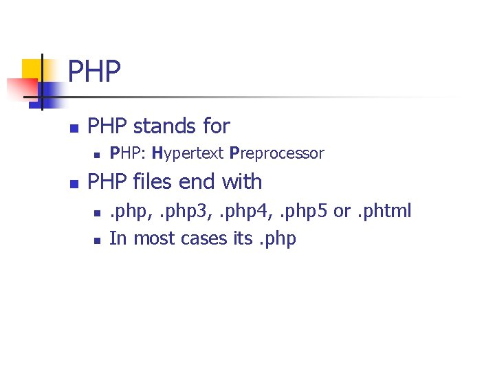 PHP n PHP stands for n n PHP: Hypertext Preprocessor PHP files end with