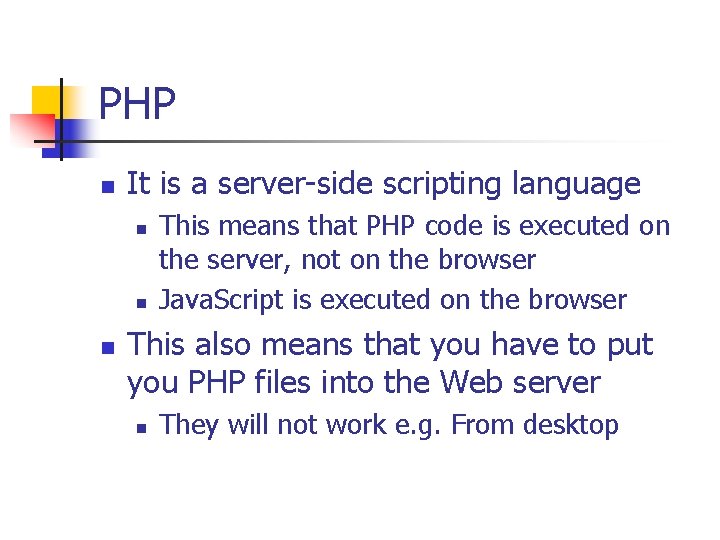 PHP n It is a server-side scripting language n n n This means that