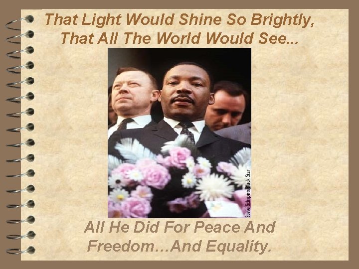 That Light Would Shine So Brightly, That All The World Would See. . .