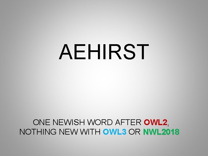 AEHIRST ONE NEWISH WORD AFTER OWL 2, NOTHING NEW WITH OWL 3 OR NWL