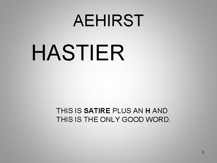 AEHIRST HASTIER THIS IS SATIRE PLUS AN H AND THIS IS THE ONLY GOOD